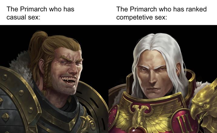 The Primarch who has casual sex: The Primarch who has ranked competetive sex: