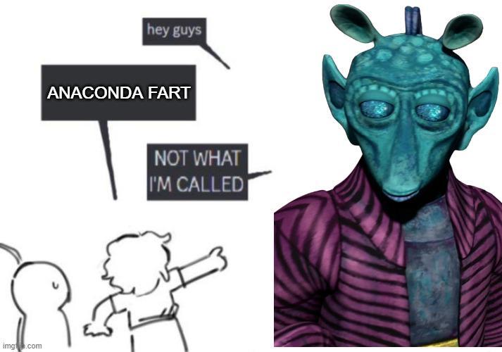 img.b.com hey guys ANACONDA FART NOT WHAT I'M CALLED