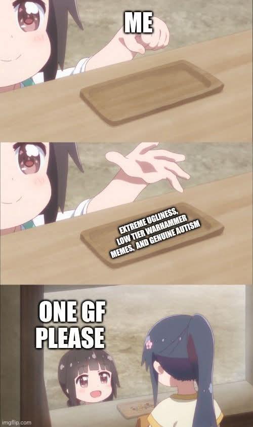 imgflip.com ONE GF PLEASE ME EXTREME UGLINESS, LOW TIER WARHAMMER MEMES, AND GENUINE AUTISM