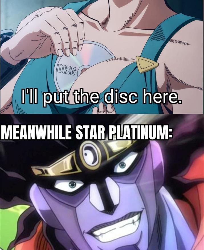 ענוג. DISC I'll put the disc here. MEANWHILE STAR PLATINUM: