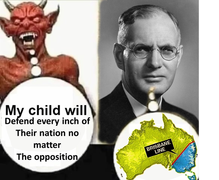 My child will Defend every inch of Their nation no matter The opposition BRISBANE LINE