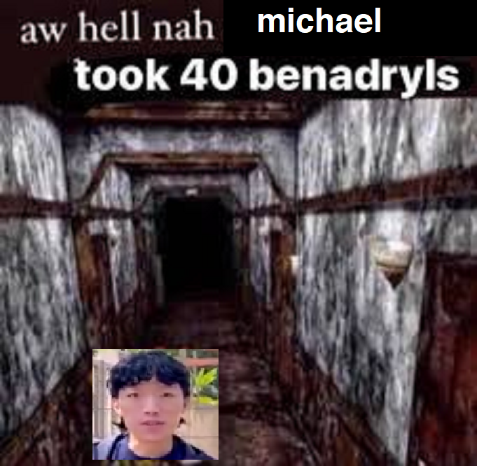 aw hell nah michael took 40 benadryls