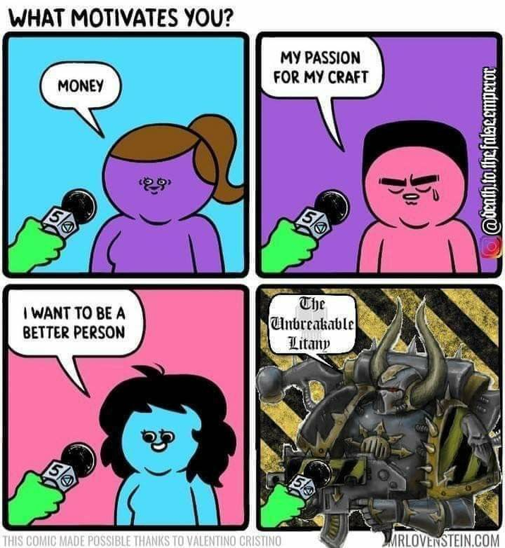 WHAT MOTIVATES YOU? MONEY MY PASSION FOR MY CRAFT I WANT TO BE A BETTER PERSON The Unbreakable Litany THIS COMIC MADE POSSIBLE THANKS TO VALENTINO CRISTINO MRLOVENSTEIN.COM @death.to.the false.emperor