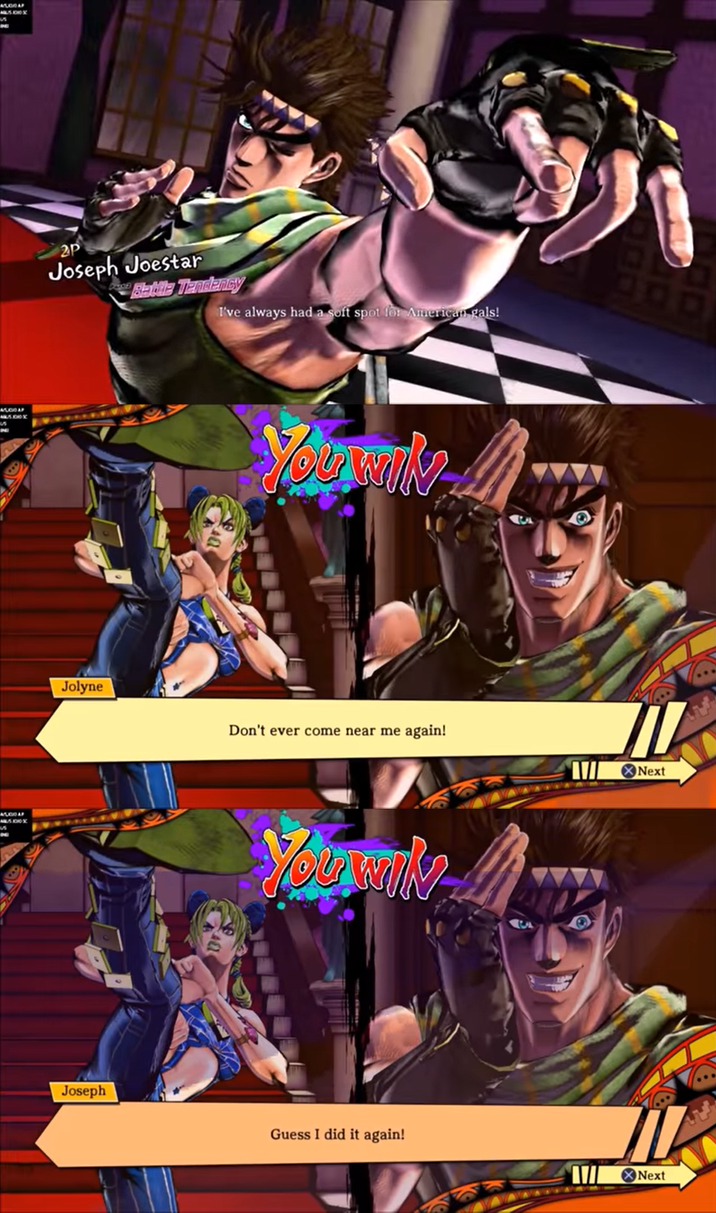 450047 A8500X 5 358047 A85.00X S N 2P Joseph Joestar Battle Tendency I've always had a soft spot for American gals! 300 A500AP MU500X S AQ Youral Jolyne Don't ever come near me again! You wil Joseph Guess I did it again! Next AVI Next
