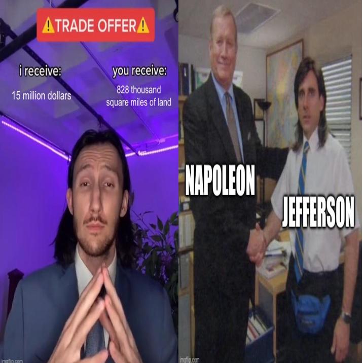 ATRADE OFFER A i receive: 15 million dollars you receive: 828 thousand square miles of land NAPOLEON JEFFERSON imaflip imaflip.com