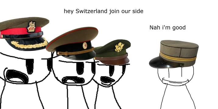 hey Switzerland join our side Nah i'm good