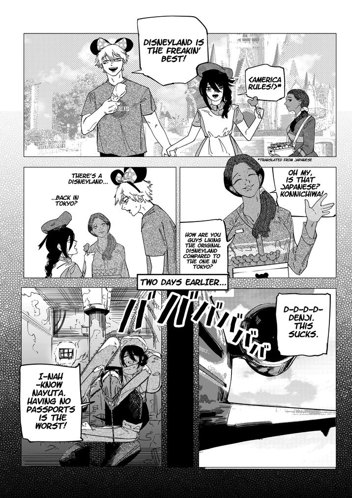 THERE'S A DISNEYLAND... ...BACK IN TOKYO? I-NAH -KNOW NAYUTA. HAVING NO PASSPORTS IS THE WORST! DISNEYLAND IS THE FREAKIN' BEST! <AMERICA RULES!>* w *TRANSLATED FROM JAPANESE FROM SAP OH MY, IS THAT JAPANESE? KONNICHIWA! HOW ARE YOU GUYS LIKING THE ORIGINAL DISNEYLAND COMPARED TO THE ONE IN TOKYO? TWO DAYS EARLIER... www.bens D-D-D-D- DENJI. THIS SUCKS.