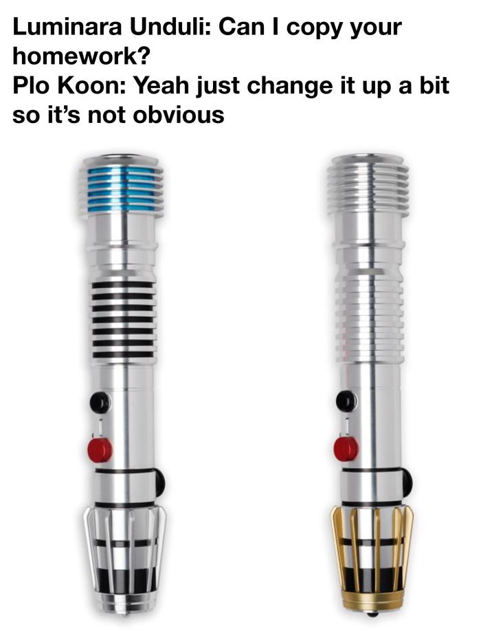 Luminara Unduli: Can I copy your homework? Plo Koon: Yeah just change it up a bit so it's not obvious