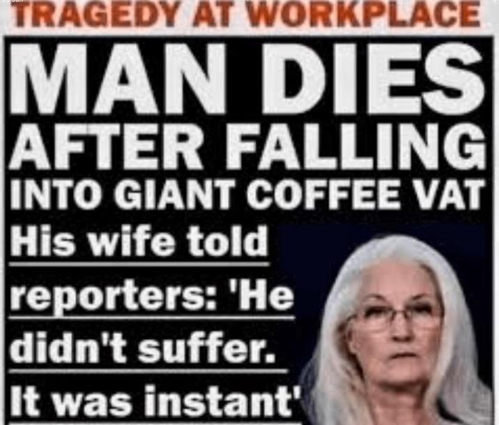 TRAGEDY AT WORKPLACE MAN DIES AFTER FALLING INTO GIANT COFFEE VAT His wife told reporters: 'He didn't suffer. It was instant'