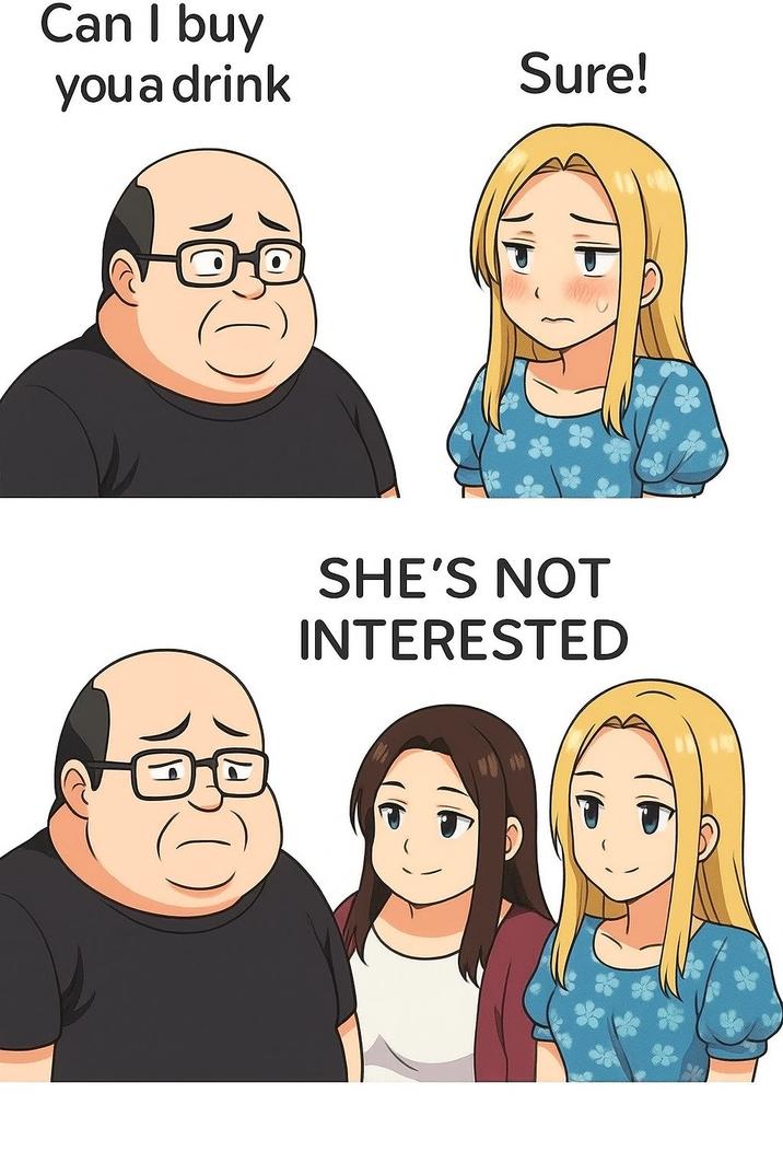 Can I buy you a drink Sure! SHE'S NOT INTERESTED