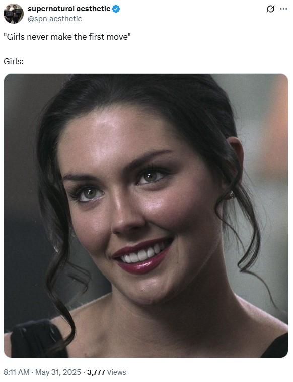 A version of the "girls never make the first move" meme. The meme uses an image of Sarah from "Supernatural."