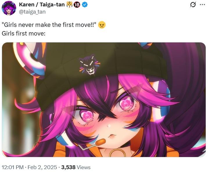 Karen / Taiga-tan 18 @taiga_tan "Girls never make the first move!!" 75 Girls first move: 12:01 PM - Feb 2, 2025 3,538 Views ...