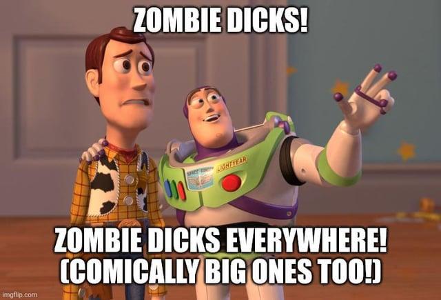 imgflip.com ZOMBIE D----! LIGHTYEAR ZOMBIE D---- EVERYWHERE! (COMICALLY BIG ONES TOO!)