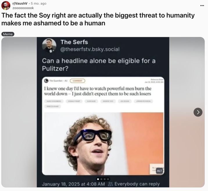 The fact the Soy right are actually the biggest threat to humanity makes me ashamed to be a human A post in the subreddit of "Twitch":https://knowyourmeme.com/memes/sites/twitch streamer "Vaush":https://knowyourmeme.com/memes/people/vaush about the Soy Right.