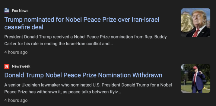 Ve Fox News Trump nominated for Nobel Peace Prize over Iran-Israel ceasefire deal President Donald Trump received a Nobel Peace Prize nomination from Rep. Buddy Carter for his role in ending the Israel-Iran conflict and... 4 hours ago N Newsweek Donald Trump Nobel Peace Prize Nomination Withdrawn A senior Ukrainian lawmaker who nominated U.S. President Donald Trump for a Nobel Peace Prize has withdrawn it, as peace talks between Kyiv... 4 hours ago