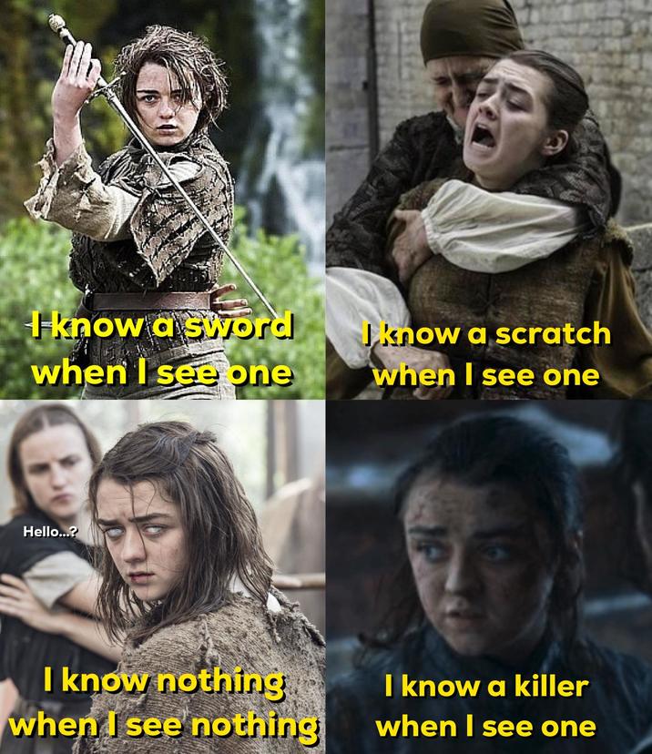 I know a sword when I see one Jknow a scratch when I see one Hello...? I know nothing when I see nothing I know a killer when I see one