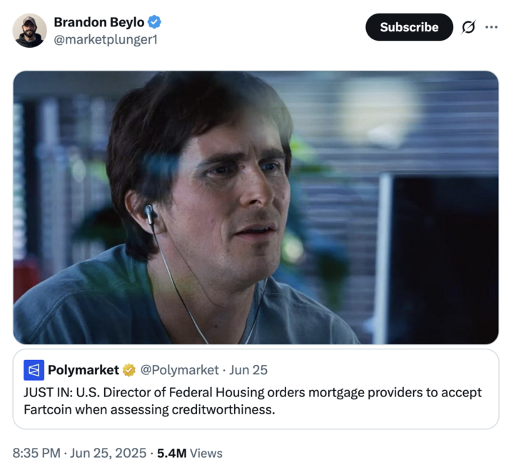 X user @marketplunger1 posted a "Michael Burry Reaction":https://knowyourmeme.com/memes/michael-burry-reaction in response to the official Polymarket account tweeting, "JUST IN: U.S. Director of Federal Housing orders mortgage providers to accept Fartcoin when assessing creditworthiness."