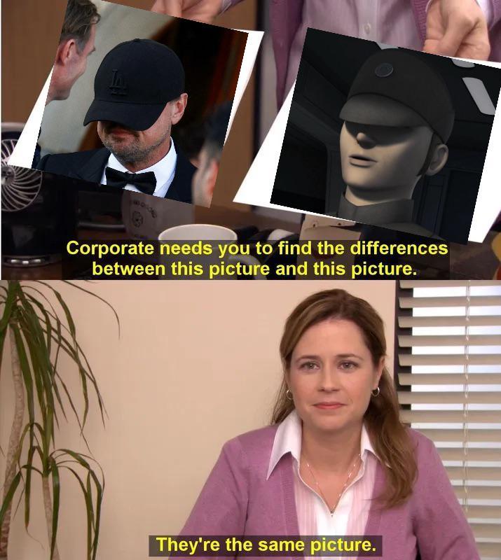 Corporate needs you to find the differences between this picture and this picture. They're the same picture.