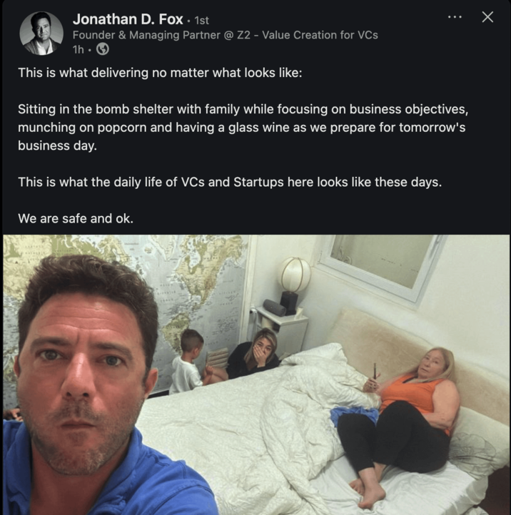 ☑ Jonathan D. Fox • 1st Founder & Managing Partner @ Z2 - Value Creation for VCs 1h. This is what delivering no matter what looks like: Sitting in the bomb shelter with family while focusing on business objectives, munching on popcorn and having a glass wine as we prepare for tomorrow's business day. This is what the daily life of VCs and Startups here looks like these days. We are safe and ok.