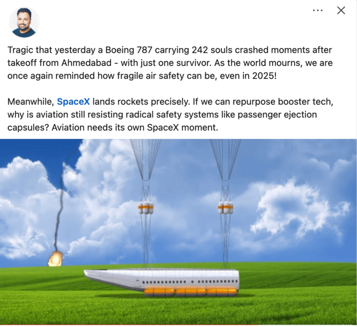 Tragic that yesterday a Boeing 787 carrying 242 souls crashed moments after takeoff from Ahmedabad - with just one survivor. As the world mourns, we are once again reminded how fragile air safety can be, even in 2025! Meanwhile, SpaceX lands rockets precisely. If we can repurpose booster tech, why is aviation still resisting radical safety systems like passenger ejection capsules? Aviation needs its own SpaceX moment. Х