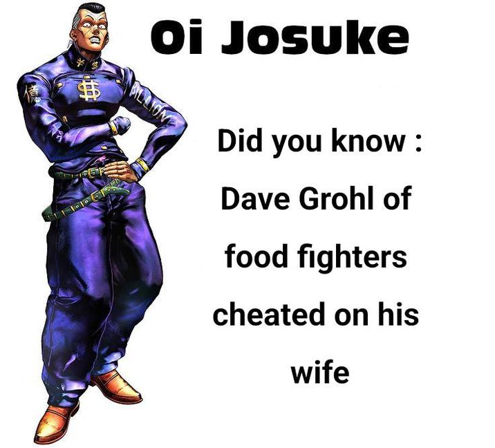 Oi Josuke ALLION Did you know: Dave Grohl of food fighters cheated on his wife