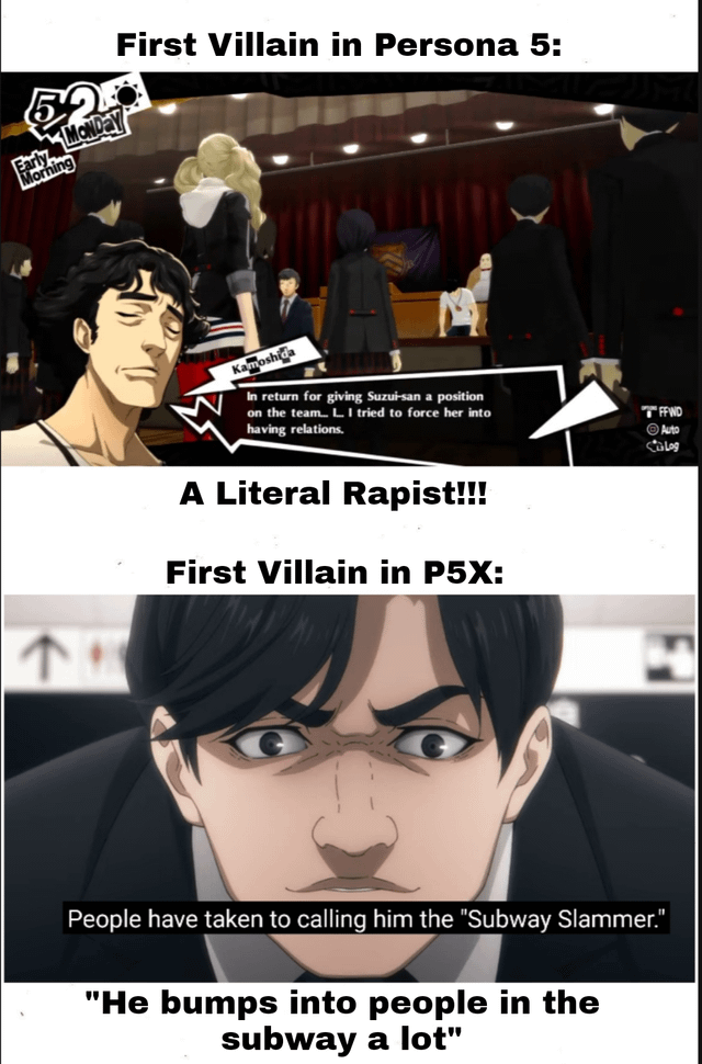 First Villain in P5X A "meme":https://knowyourmeme.com/memes/memes comparing the "First Villain in P5X," aka the Subway Slammer, to the first villain in Persona 5.