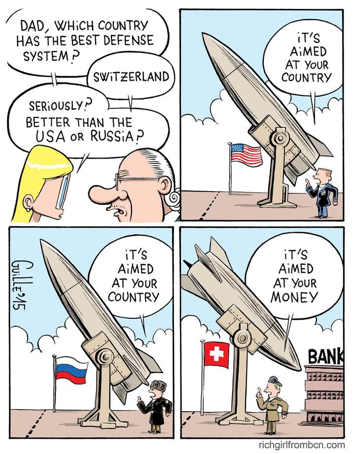 DAD, WHICH COUNTRY HAS THE BEST DEFENSE SYSTEM P SWITZERLAND SERIOUSLY? BETTER THAN THE USA OR RUSSIA P GUILLE 15 IT'S AiMED AT YOUR COUNTRY IT'S AiMED AT YOUR COUNTRY iT'S AIMED AT YOUR MONEY BANK richgirlfrombcn.com