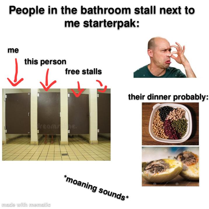 People in the bathroom stall next to me starterpak: me this person free stalls dreamstime. their dinner probably: made with mematic *moaning sounds*