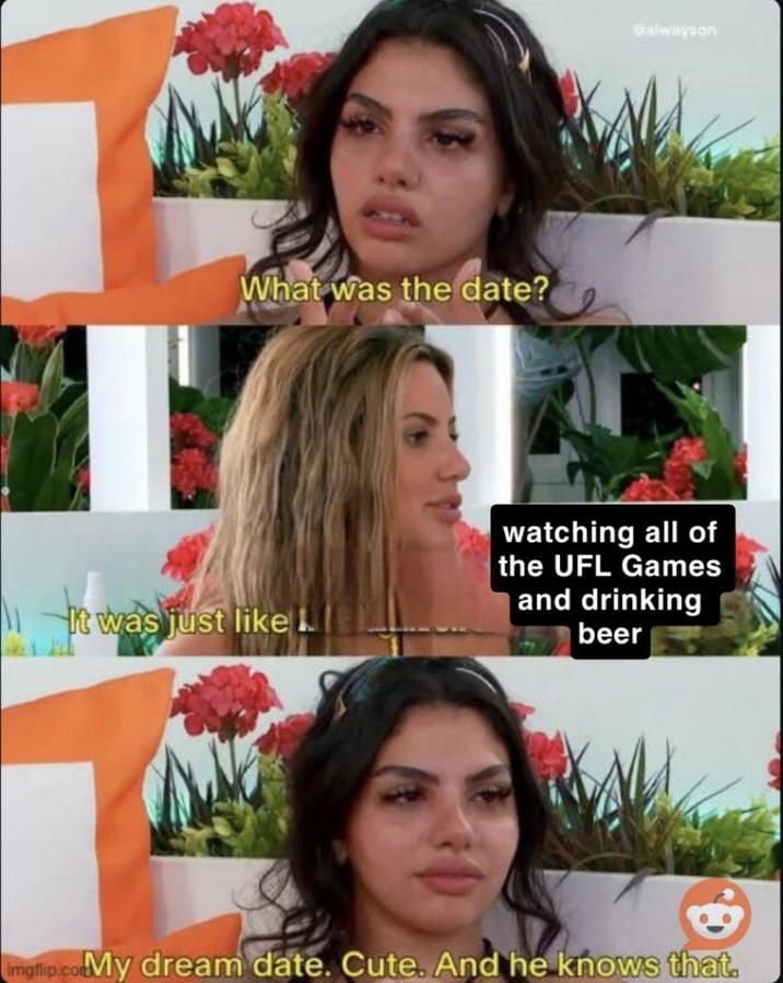 A meme about going on a date to watch all the UFL games. The meme is from Love Island US.