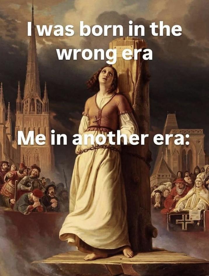 I was born in the wrong era Me in another era: