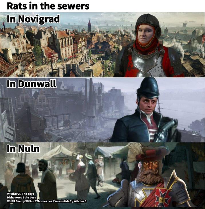 Rats in the sewers In Novigrad In Dunwall TE In Nuln Witcher 3/The boys Dishonored / the boys WHFR Enemy Within / Thomas Lea/Vermintide 2 /Witcher 3