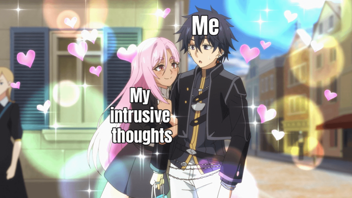 My intrusive thoughts Me
