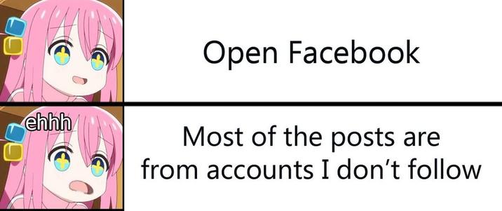 ehhh Open Facebook Most of the posts are from accounts I don't follow