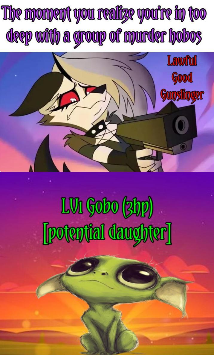 The moment you realize you're in too deep with a group of murder hobos Lawful Good Gunslinger LUI Gobo (3hp) [potential daughter]