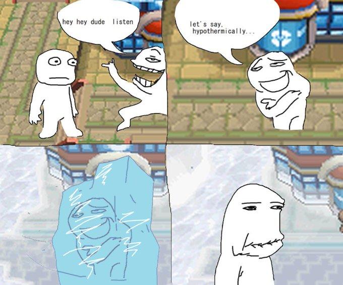 hey hey dude listen let's say. hypothermically... DS