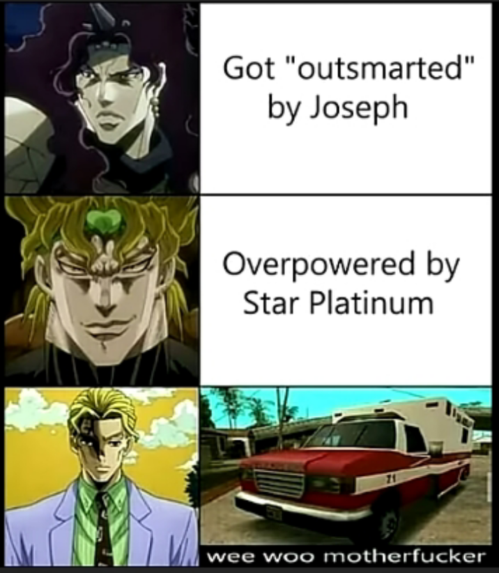 Got "outsmarted" by Joseph Overpowered by Star Platinum wee woo m-----------
