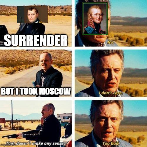 SURRENDER No BUT I TOOK MOSCOW I don't cores imglib.bb.floesn't make any sense. Too bad