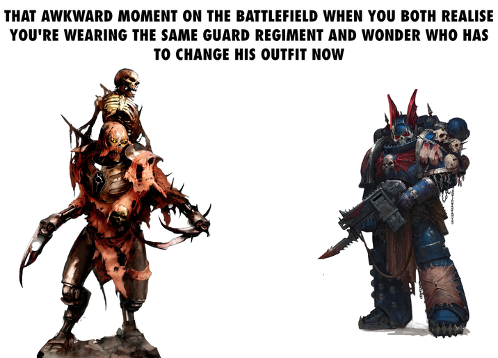 THAT AWKWARD MOMENT ON THE BATTLEFIELD WHEN YOU BOTH REALISE YOU'RE WEARING THE SAME GUARD REGIMENT AND WONDER WHO HAS TO CHANGE HIS OUTFIT NOW HND