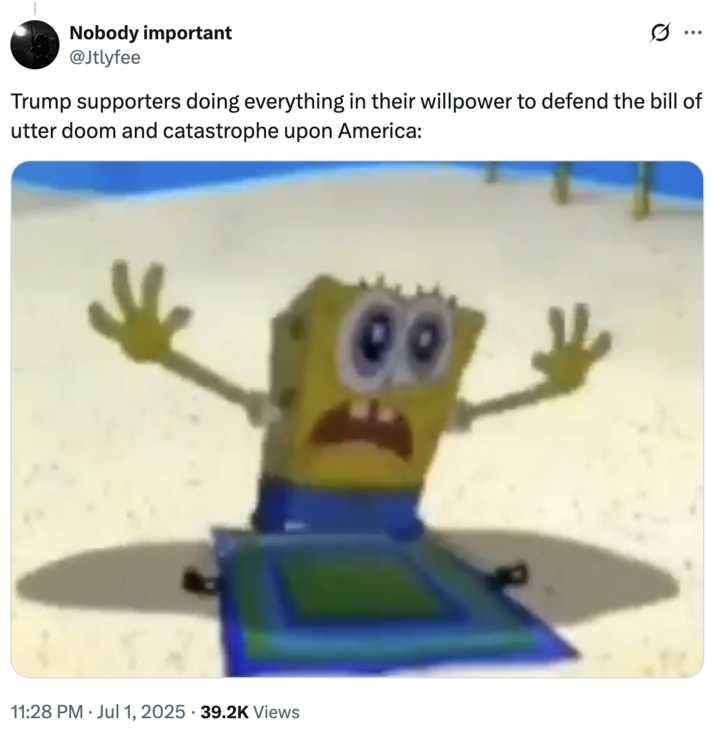Trump supporters doing everything in their willpower to defend the bill of utter doom and catastrophe upon America: A "meme":https://knowyourmeme.com/memes/memes using an image of "SpongeBob":https://knowyourmeme.com/memes/subcultures/spongebob-squarepants about to get hit with something in the air.