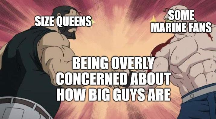SIZE QUEENS SOME MARINE FANS BEING OVERLY CONCERNED ABOUT HOW BIG GUYS ARE