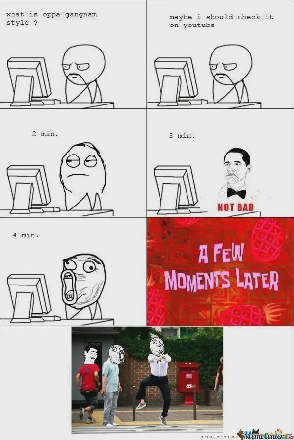 what is oppa gangnam style ? maybe i should check it on youtube 2 min. 3 min. NOT BAD 4 min. A FEW MOMENTS LATER memecenter.com Meme Center