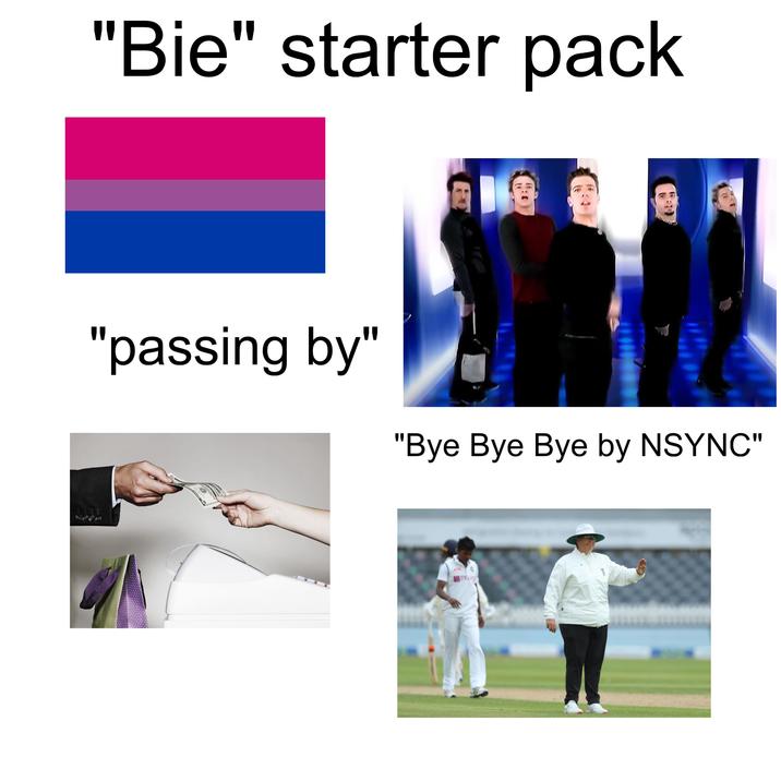 "Bie" starter pack "passing by" "Bye Bye Bye by NSYNC" BYT