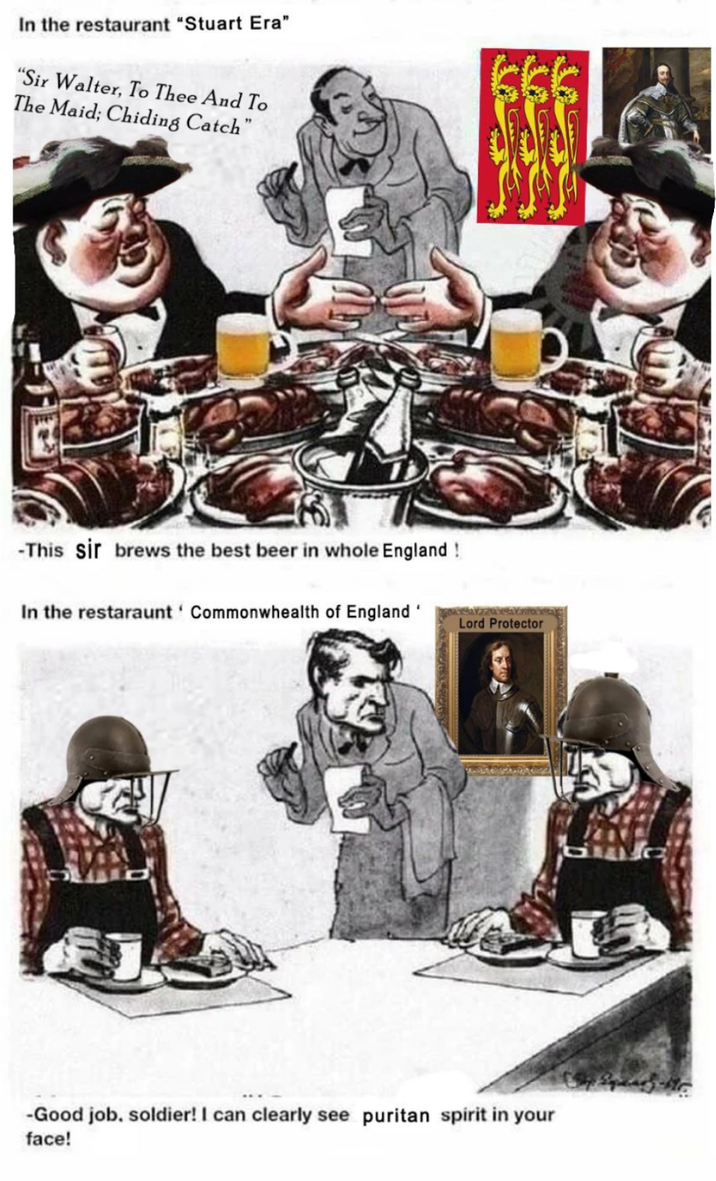 In the restaurant "Stuart Era" "Sir Walter, To Thee And To The Maid; Chiding Catch" -This sir brews the best beer in whole England! In the restaraunt Commonwhealth of England' Lord Protector -Good job, soldier! I can clearly see puritan spirit in your face! 6