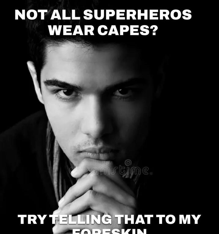 NOT ALL SUPERHEROS WEAR CAPES? Camstime. TRY TELLING THAT TO MY FORESKIN