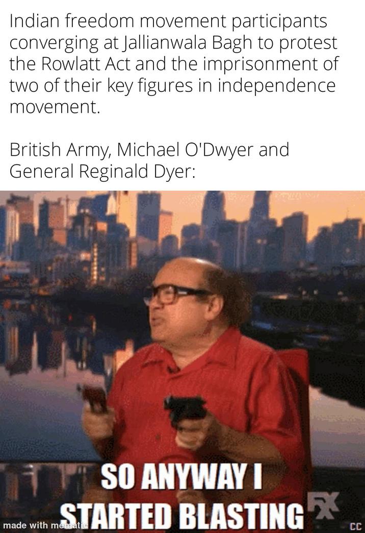 Indian freedom movement participants converging at Jallianwala Bagh to protest the Rowlatt Act and the imprisonment of two of their key figures in independence movement. British Army, Michael O'Dwyer and General Reginald Dyer: SO ANYWAY I made with STARTED BLASTING X CC