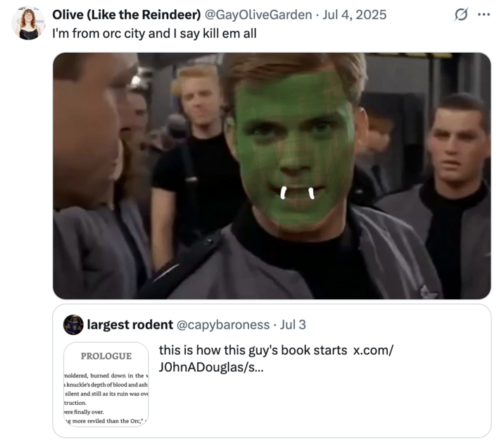 July 4th, 2025 tweet by @GayOliveGarden X user @GayOliveGarden posted a "I'm From Buenos Aires and I Say Kill Them All":https://knowyourmeme.com/memes/im-from-buenos-aires-and-i-say-kill-them-all meme, writing, "I'm from orc city and I say kill em all." The post gathered over 16,000 likes in a day. It was tweeted in response to John A Douglas's book _The Black Crown_.