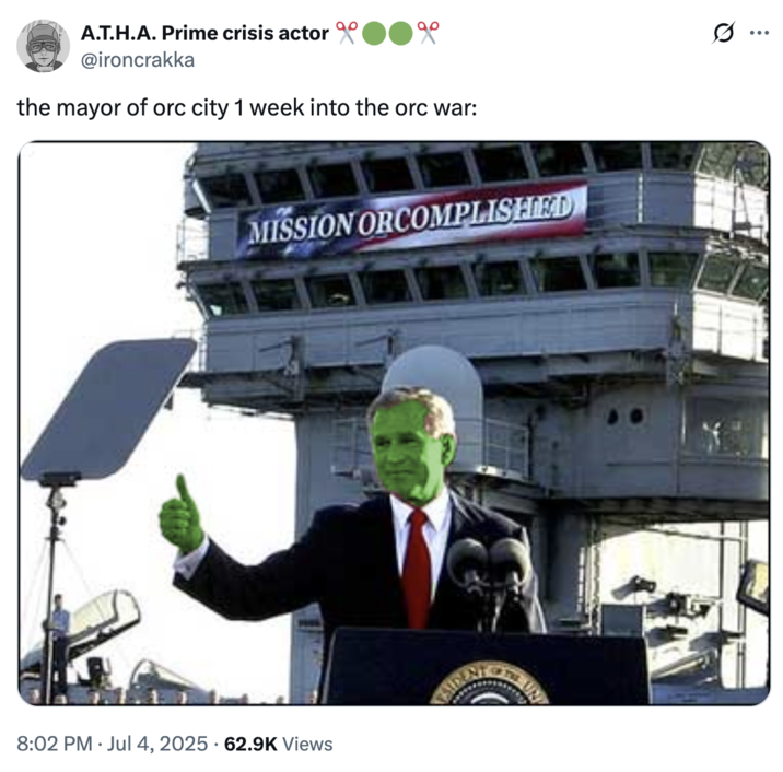 July 4th, 2025 tweet by @ironcrakka X user @ironcrakka posted an image of a green, Orc-like George Bush posing in front of a banner that reads, "Mission Orccomplished." The tweet was posted as part of a meme trend mocking John A Douglas's depiction of Orcs in his book _The Black Crown_.