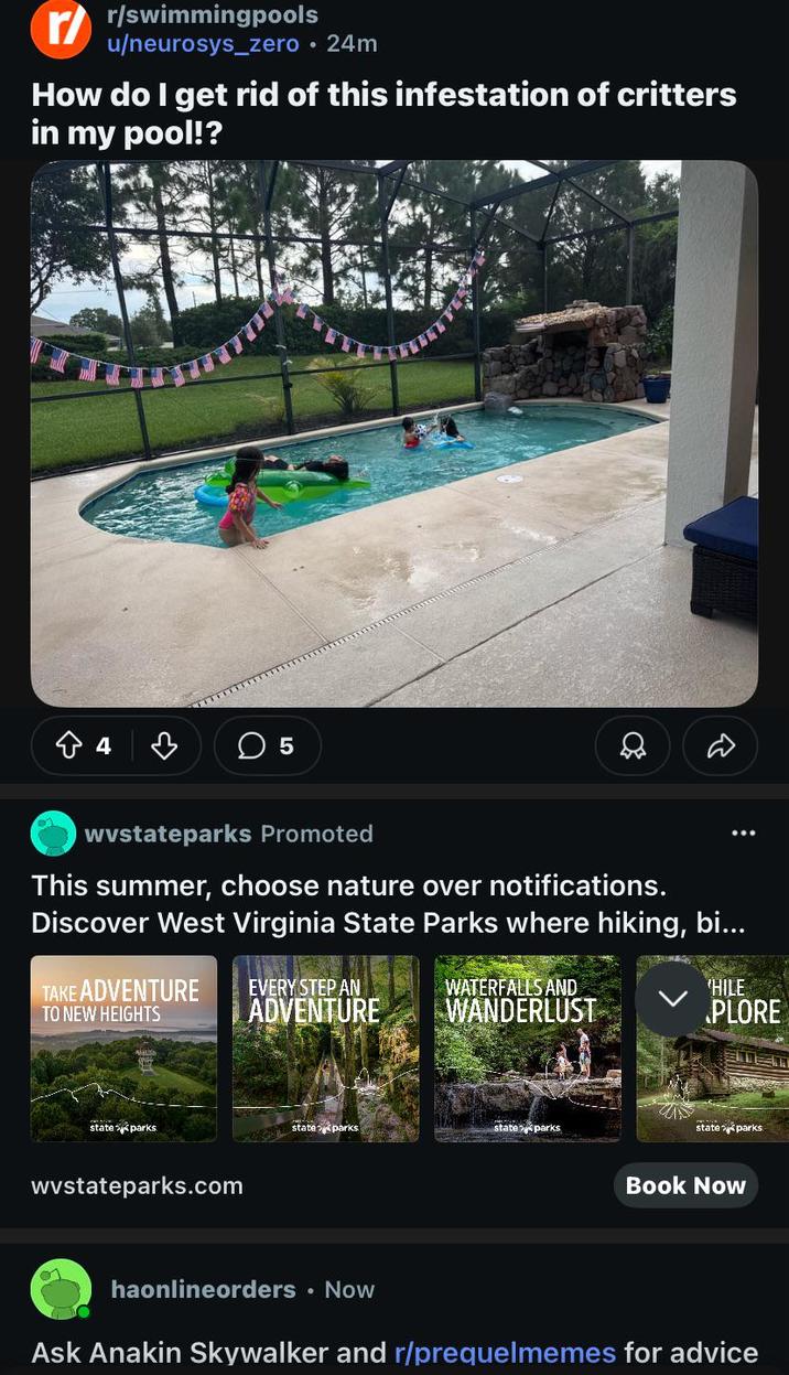 r/swimmingpools u/neurosys_zero •24m How do I get rid of this infestation of critters in my pool!? 4 ☐ 5 wvstateparks Promoted This summer, choose nature over notifications. Discover West Virginia State Parks where hiking, bi... TAKE ADVENTURE TO NEW HEIGHTS EVERY STEP AN ADVENTURE WATERFALLS AND WANDERLUST 'HILE PLORE state parks state parks state parks wvstateparks.com stateparks Book Now haonlineorders • Now Ask Anakin Skywalker and r/prequelmemes for advice