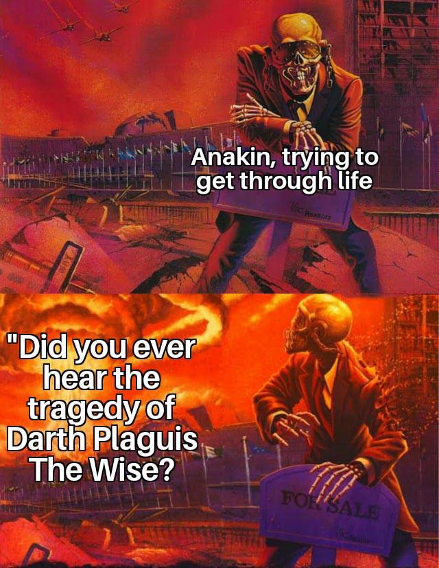 WAY "Did you ever hear the tragedy of Darth Plaguis The Wise? Anakin, trying to get through life FOR SALE