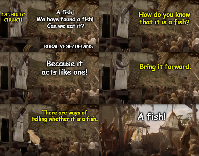 CATHOLIC CHURCH A fish! How do you know We have found a fish! Can we eat it? that it is a fish? RURAL VENEZUELANS Because it acts like one! There are ways of telling whether it is a fish. Bring it forward. A fish!